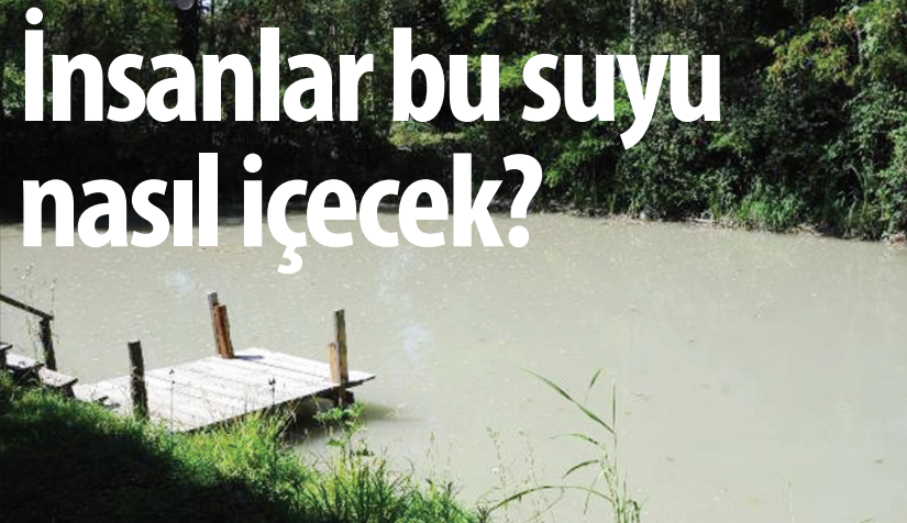 ‘3 ay öncesine kadar masmavi bir şekilde akardı’ - YENİ ASYA
