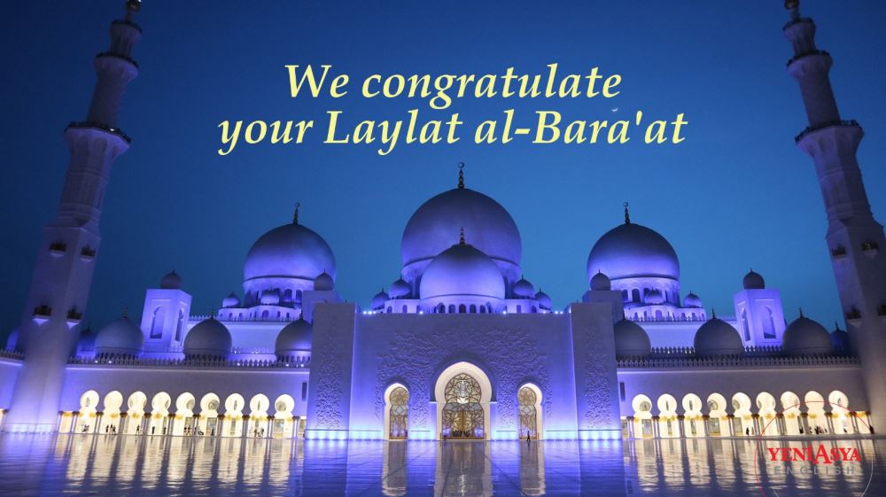 We congratulate your Laylat alBara'at YENİ ASYA